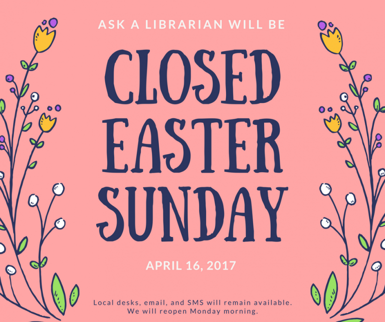 April Closing Date 2017 Ask a Librarian News and Information